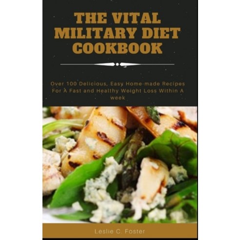 (영문도서) The Vital Military Diet Cookbook: Over 100 Delicious Easy Home-made Recipes For A Fast and H... Paperback, Independently Published, English, 9798523280610