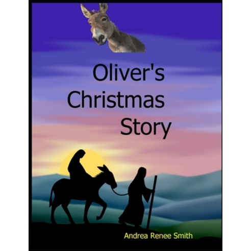 Oliver''s Christmas Story: Tales of the Donkey Paperback, Independently Published