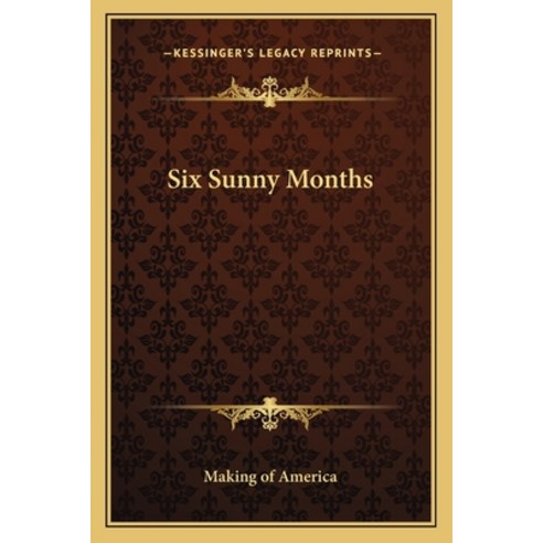 Six Sunny Months Paperback, Kessinger Publishing