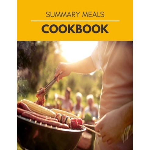 Summary Meals Cookbook: Recipes to Help You Lose Weight for Everything You''ll Ever Want to Make Paperback, Independently Published, English, 9798599435068