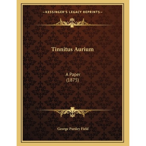Tinnitus Aurium: A Paper (1875) Paperback, Kessinger Publishing, English, 9781165643233