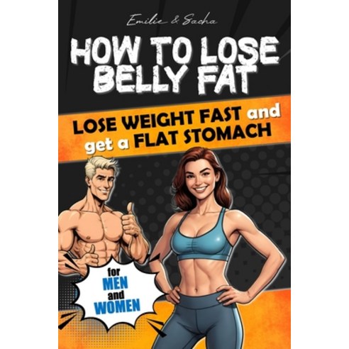 (영문도서) How to lose belly fat: lose weight fast and get a flat stomach. For men and women. Paperback, Independently Published, English, 9798320125152