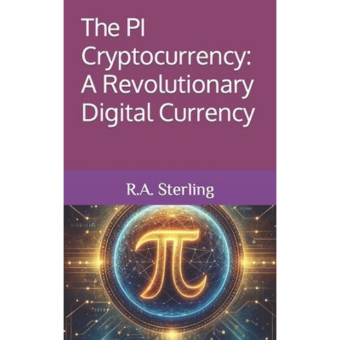 (영문도서) The PI Cryptocurrency: A Revolutionary Digital Currency Paperback, Independently Published, English, 9798882121647