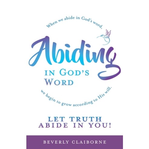 (영문도서) Abiding in God''s Word: When we abide in God''s word we begin to grow according to His will. Paperback, Trilogy Christian Publishing, English, 9781637691847