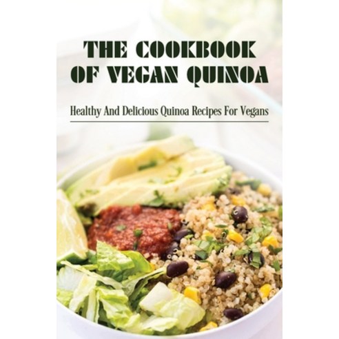 (영문도서) The Cookbook Of Vegan Quinoa: Healthy And Delicious Quinoa Recipes For Vegans: Ways To Cook Q... Paperback, Independently Published, English, 9798530940101