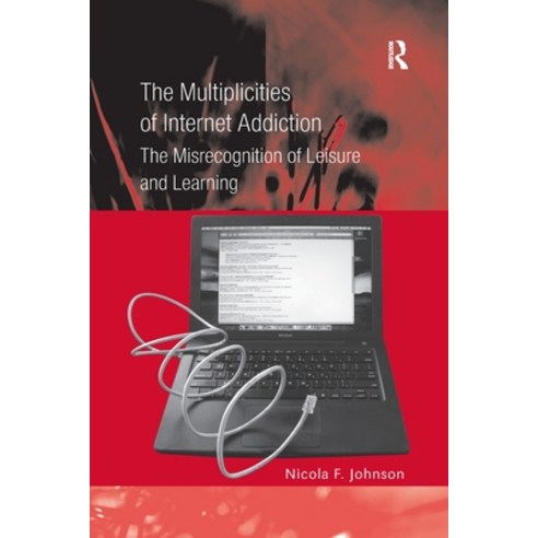 (영문도서) The Multiplicities of Internet Addiction: The Misrecognition of Leisure and Learning Paperback, Routledge, English, 9781138255036
