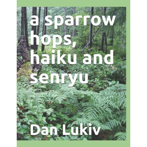 A sparrow hops haiku and senryu Paperback, Independently Published, English, 9798700839853