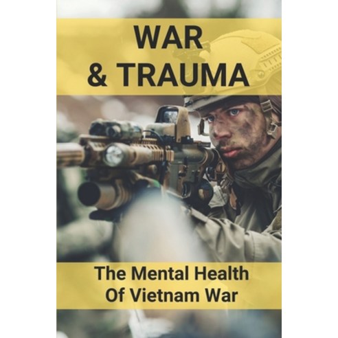(영문도서) War & Trauma: The Mental Health Of Vietnam War: Vietnam Memoirs Paperback, Independently Published, English, 9798513706946