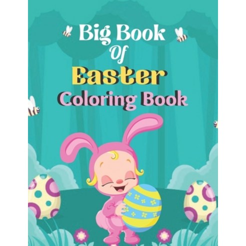 Big Book of Easter coloring Book: A Book Type Of Kids and Adults Awesome Easter Coloring Books Easte... Paperback, Independently Published, English, 9798711504092