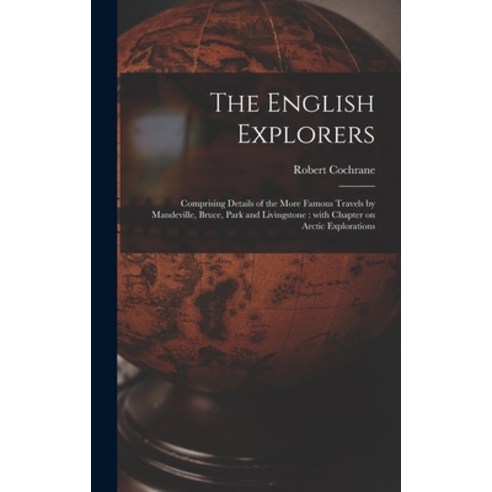 (영문도서) The English Explorers [microform]: Comprising Details of the More Famous Travels by Mandevill... Hardcover, Legare Street Press, 9781013795664