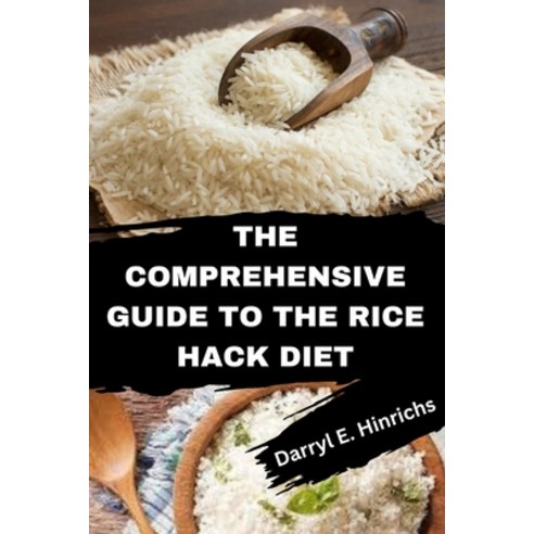 (영문도서) The Comprehensive Guide to the Rice Hack Diet: Featuring Premium Rice Hack Recipes Rice Hack ... Paperback, Independently Published, English, 9798877793996