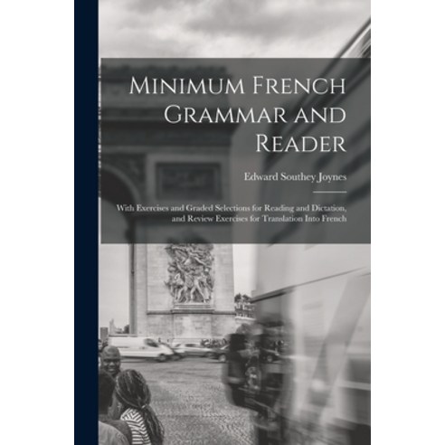 (영문도서) Minimum French Grammar and Reader: With Exercises and Graded Selections for Reading and Dicta... Paperback, Legare Street Press, English, 9781017114027