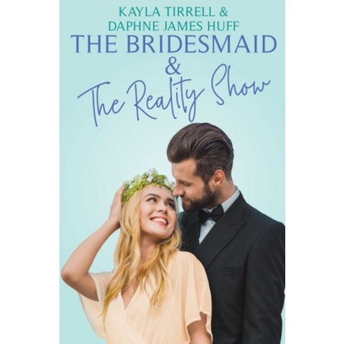The Bridesmaid & The Reality Show Paperback, Daphne James Huff