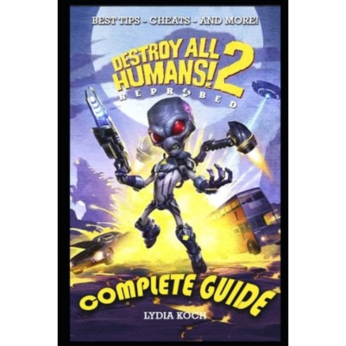 (영문도서) Destroy All Humans! 2: Reprobed Complete Guide: BEST TIPS - CHEATS - AND MORE! Paperback, Independently Published, English, 9798849386508