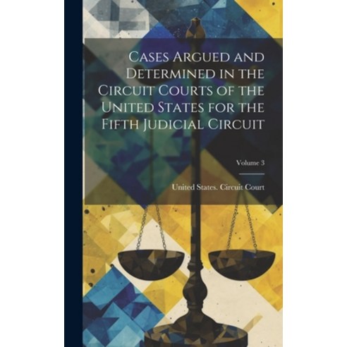 (영문도서) Cases Argued and Determined in the Circuit Courts of the United States for the Fifth Judicial... Hardcover, Legare Street Press, English, 9781021157836