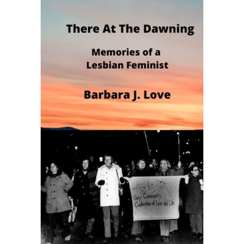 There At The Dawning: Memories of a Lesbian Feminist Paperback, Lulu.com, English, 9781667164779