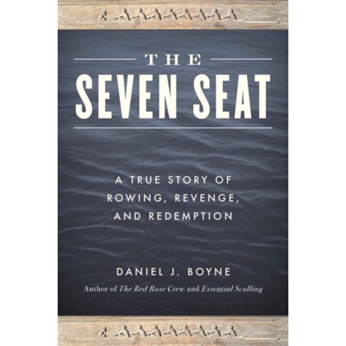 The Seven Seat: A True Story of Rowing Revenge and Redemption Paperback, Lyons Press, English, 9781493059515