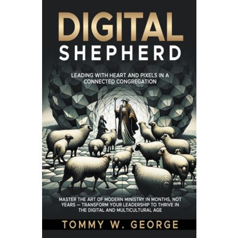 (영문도서) Digital Shepherd: Leading with Heart and Pixels in a Connected Congregation Paperback, Tommy George, English, 9798224345960