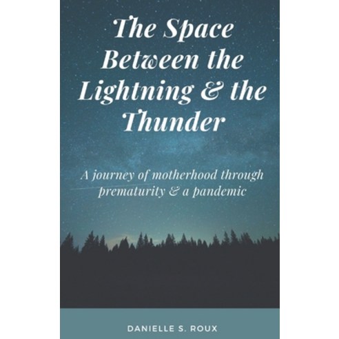 The Space between the Lightning and the Thunder: A journey of motherhood through prematurity and a p... Paperback, Independently Published, English, 9798569547722