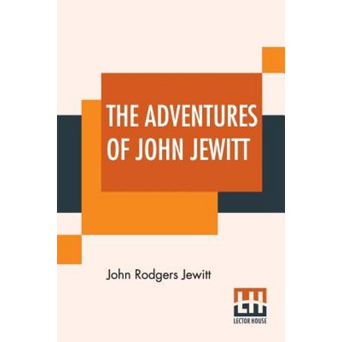 (영문도서) The Adventures Of John Jewitt: Only Survivor Of The Crew Of The Ship Boston During A Captivit... Paperback, Lector House, English, 9789353427207