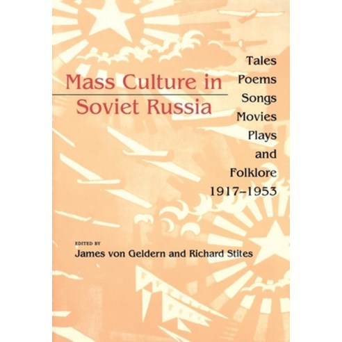 Mass Culture in Soviet Russia: Tales Poems Songs Movies Plays and Folklore 1917â "1953 Paperback, Indiana University Press