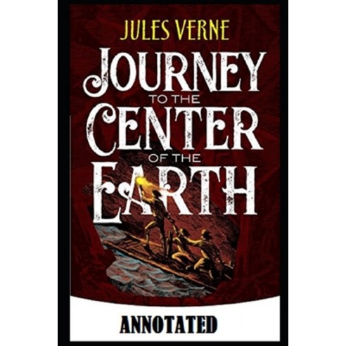 A Journey into the Center of the Earth: Annotated Paperback, Independently Published, English, 9798729185917