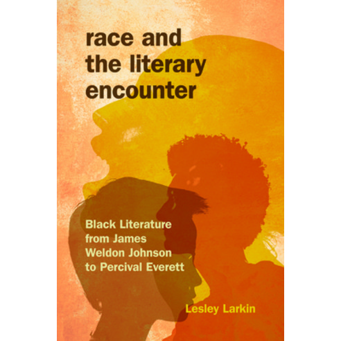 Race and the Literary Encounter: Black Literature from James Weldon Johnson to Percival Everett Hardcover, Indiana University Press, English, 9780253017581