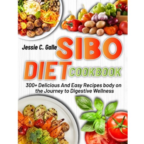 (영문도서) Sibo Diet Cookbook: 300+ Delicious And Easy Recipes body on the Journey to Digestive Wellness Paperback, Independently Published, English, 9798884837690