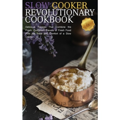 (영문도서) Slow Cooker Revolutionary Cookbook: Delicious Recipes That Combine the Fresh Exuberant Flavo... Hardcover, Bright Kitchen Editorials, English, 9781802938890