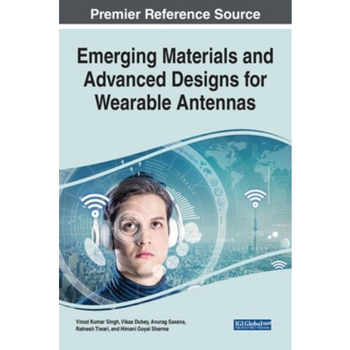 Emerging Materials and Advanced Designs for Wearable Antennas Hardcover, Engineering Science Reference, English, 9781799876113