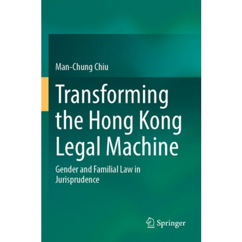 (영문도서) Transforming the Hong Kong Legal Machine: Gender and Familial Law in Jurisprudence Paperback, Springer, English, 9789811912740