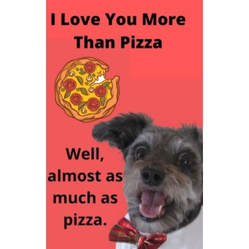 (영문도서) I Love You More than Pizza: A Funny Blank Lines Journal Diary or Notebook that Makes a Perf... Hardcover, Lulu.com, English, 9781667103150