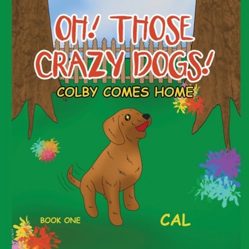 (영문도서) Oh! Those Crazy Dogs!: Colby Comes Home Paperback, Xlibris Us, English, 9781664184268