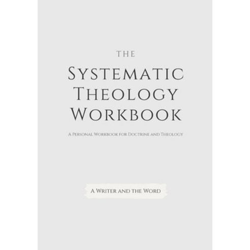 (영문도서) Systematic Theology Workbook: An Exercise in Doctrinal Understanding and Reflection: For Chri... Paperback, Independently Published, English, 9781652512172