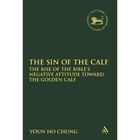 The Sin of the Calf: The Rise of the Bible''s Negative Attitude Toward the Golden Calf Paperback, Bloomsbury Publishing PLC
