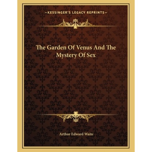 The Garden of Venus and the Mystery of Sex Paperback, Kessinger Publishing, English, 9781163063880
