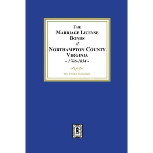 (영문도서) The Marriage License Bonds of Northampton County Virginia 1706-1854 Paperback, Southern Historical Press, English, 9781639141616