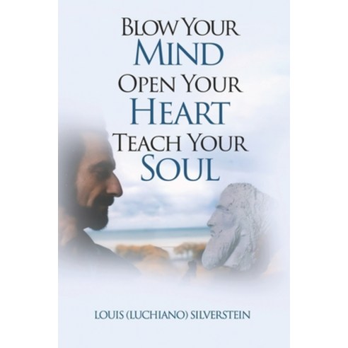 (영문도서) Blow Your Mind Open Your Heart Teach Your Soul Paperback, Independently Published, English, 9798327606234