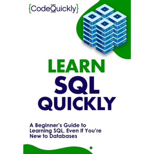 Learn SQL Quickly: A Beginner''s Guide to Learning SQL Even If You''re New to Databases Paperback, Drip Digital, English, 9781951791780