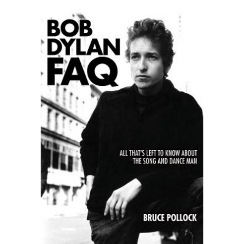 (영문도서) Bob Dylan FAQ: All That''s Left to Know about the Song and Dance Man Paperback, Backbeat Books, English, 9781617136078