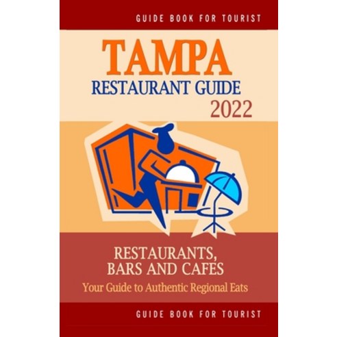 (영문도서) Tampa Restaurant Guide 2022: Your Guide to Authentic Regional Eats in Tampa Florida (Restaur... Paperback, Independently Published, English, 9798503394474