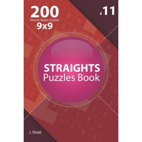 Straights - 200 Hard to Master Puzzles 9x9 (Volume 11) Paperback, Independently Published