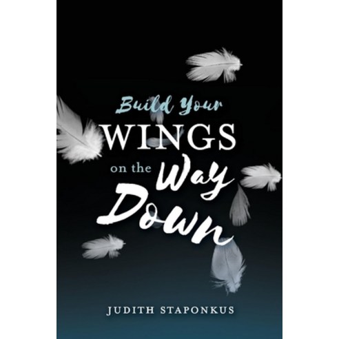 Build Your Wings on the Way Down Paperback, Bookbaby, English, 9781098352332