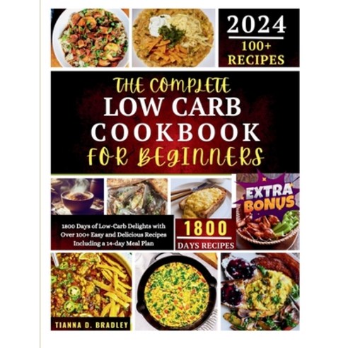 (영문도서) The Complete Low Carb Cookbook for Beginners 2024: 1800 Days of Low-Carb Delights with Over 1... Paperback, Independently Published, English, 9798883760722