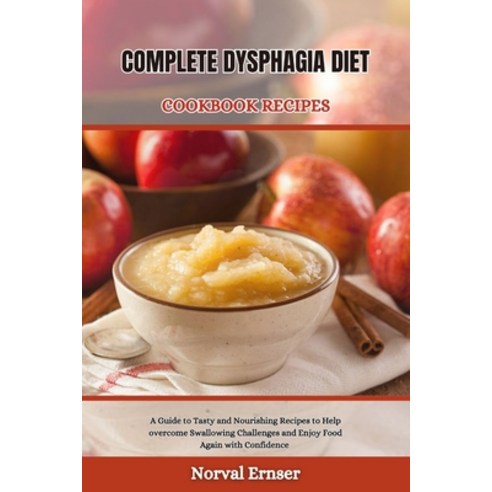 (영문도서) Complete Dysphagia Diet Cookbook Recipe: A Guide to Tasty and Nourishing Recipes to Help over... Paperback, Independently Published, English, 9798877369375