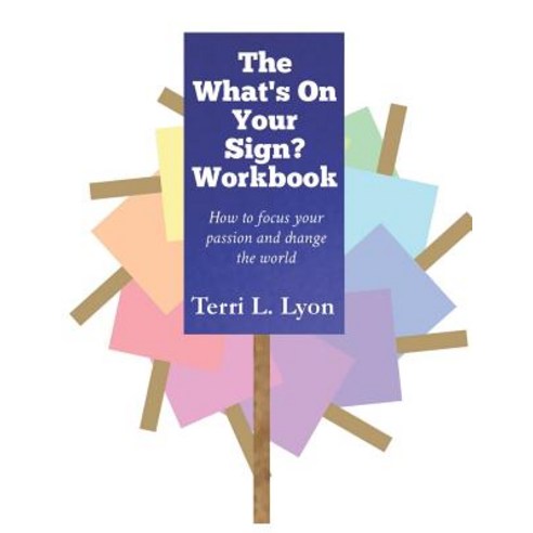 (영문도서) The What''s on Your Sign? Workbook: How to focus your passion and change the world Paperback, Terri L. Lyon, English, 9780998032412