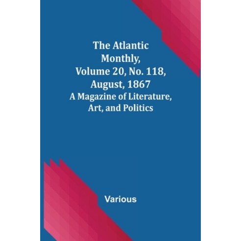 (영문도서) The Atlantic Monthly Volume 20 No. 118 August 1867; A Magazine of Literature Art and Po... Paperback, Alpha Edition, English, 9789356019928