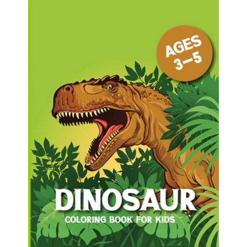 Dinosaur Coloring Book for Kids 3-5: Dinosaur activity books for kids Ages 4-8 (Fun Activities for K... Paperback, Independently Published