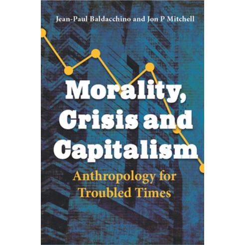 (영문도서) Morality Crisis and Capitalism: Anthropology for Troubled Times Hardcover, Berghahn Books, English, 9781800736115
