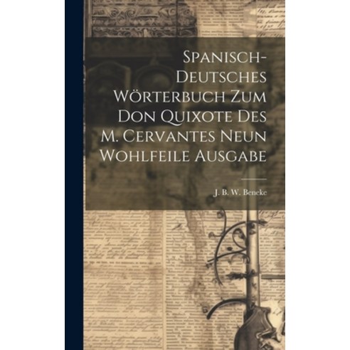 (영문도서) Spanisch-deutsches Wörterbuch Zum Don Quixote Des M. Cervantes Neun Wohlfeile Ausgabe Hardcover, Legare Street Press, English, 9781019695913